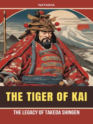 cover image of The Tiger of Kai--The Legacy of Takeda Shingen